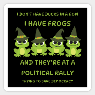 I Don't Have Ducks in a Row I have Witchy Frogs at a Rally Cheeky Witch® Magnet